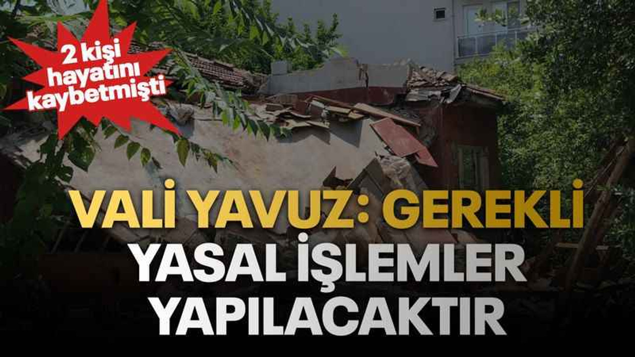 Vali Yavuz: gerekli yasal işlemler yapılacaktır